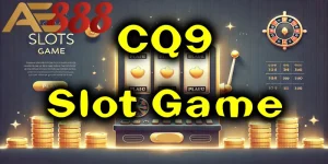 CQ9 Slot Game | Lựa Chọn Giải Trí Không Điểm Trừ Tại AE888