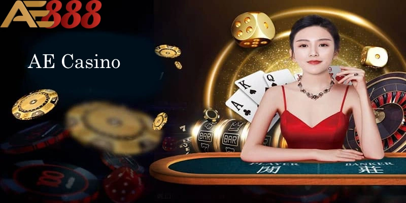 AE Casino - Điểm Đánh Bạc Trực Tiếp Chuyên Nghiệp