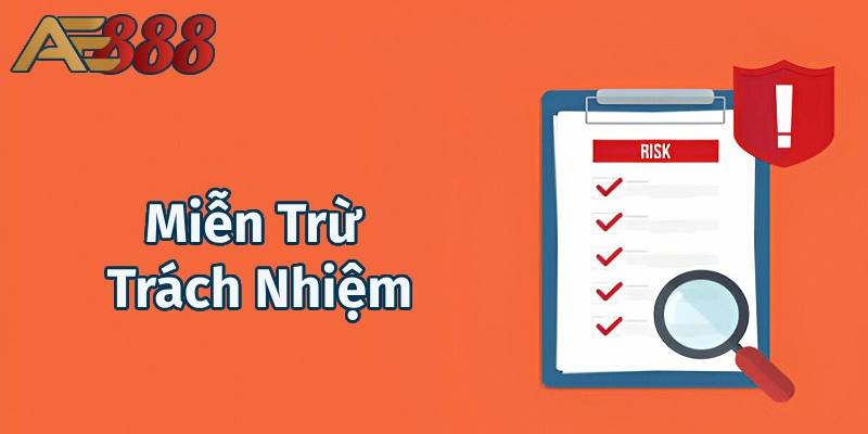 Tìm hiểu bản chất của miễn trừ trách nhiệm AE888